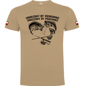 męska koszulka bawełniana na ryby piaskowa URODZONY BY WĘDKOWAĆ, ZMUSZONY BY PRACOWAĆ